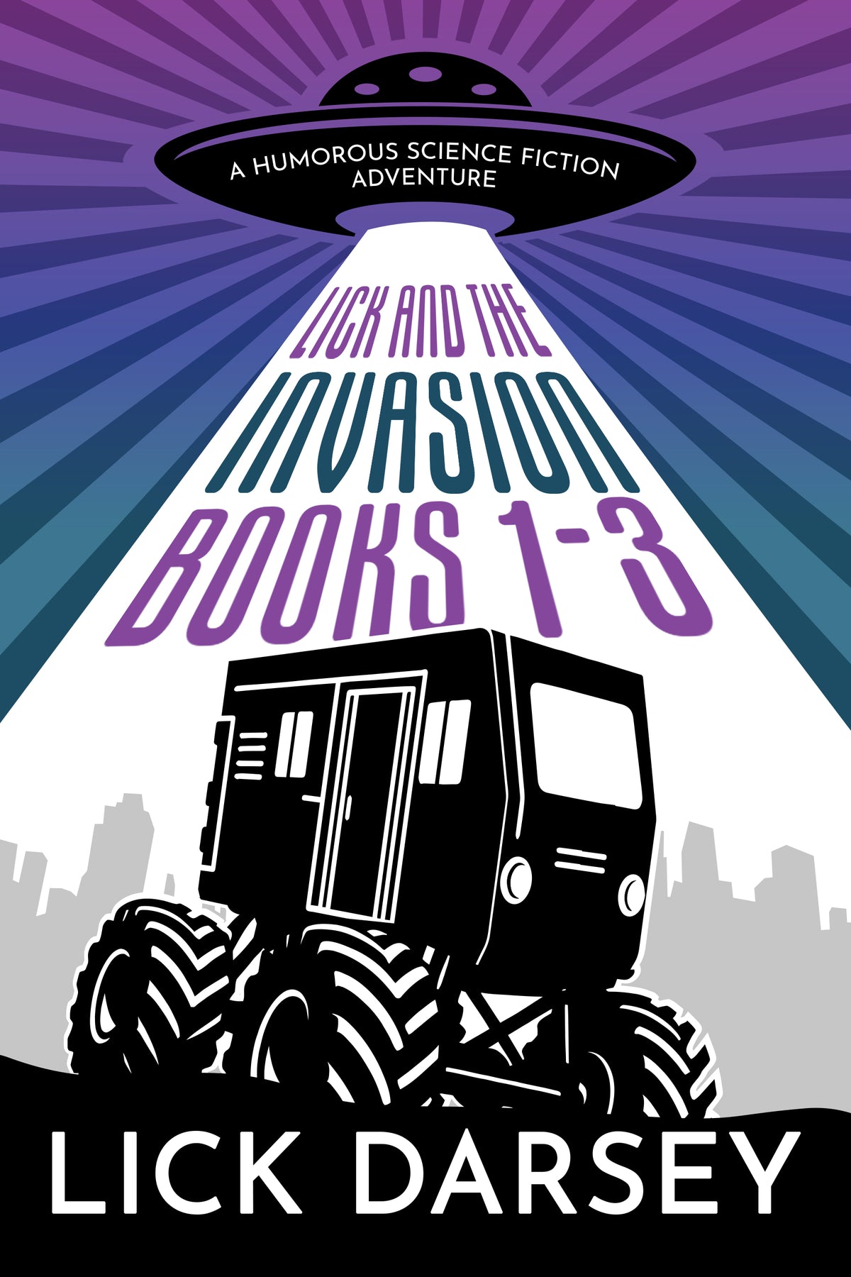 Lick and the Invasion: Books 1 - 3 (A Humorous Science Fiction Adventure)(eBook)