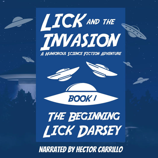 Lick and the Invasion: The Beginning (Book 1) (A Humorous Science Fiction Adventure)(Audiobook)