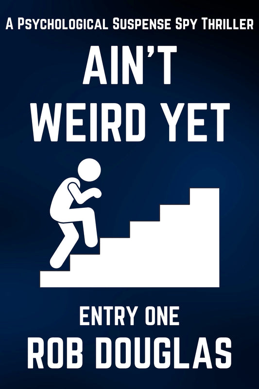 Ain't Weird Yet: Entry One (A Psychological Suspense Spy Thriller)(eBook)