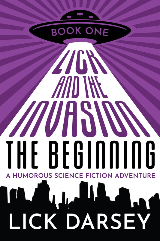 Lick and the Invasion: The Beginning (Book 1) (A Humorous Science Fiction Adventure)(eBook)