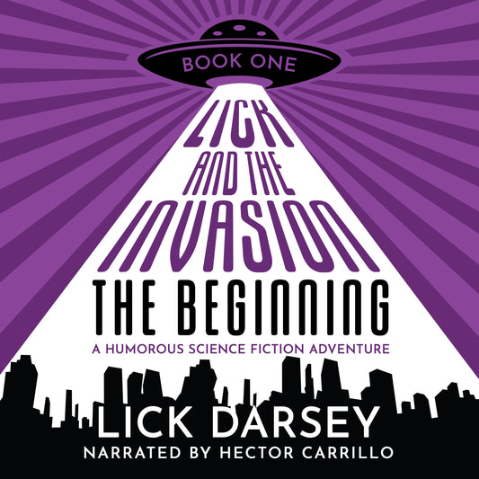 Lick and the Invasion: The Beginning (Book 1) (A Humorous Science Fiction Adventure)(Audiobook)