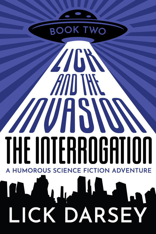 Lick and the Invasion: The Interrogation (Book 2) (A Humorous Science Fiction Adventure)(eBook)
