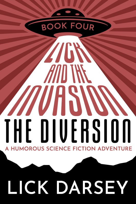 Lick and the Invasion: The Diversion (Book 4) (A Humorous Science Fiction Adventure)(eBook)