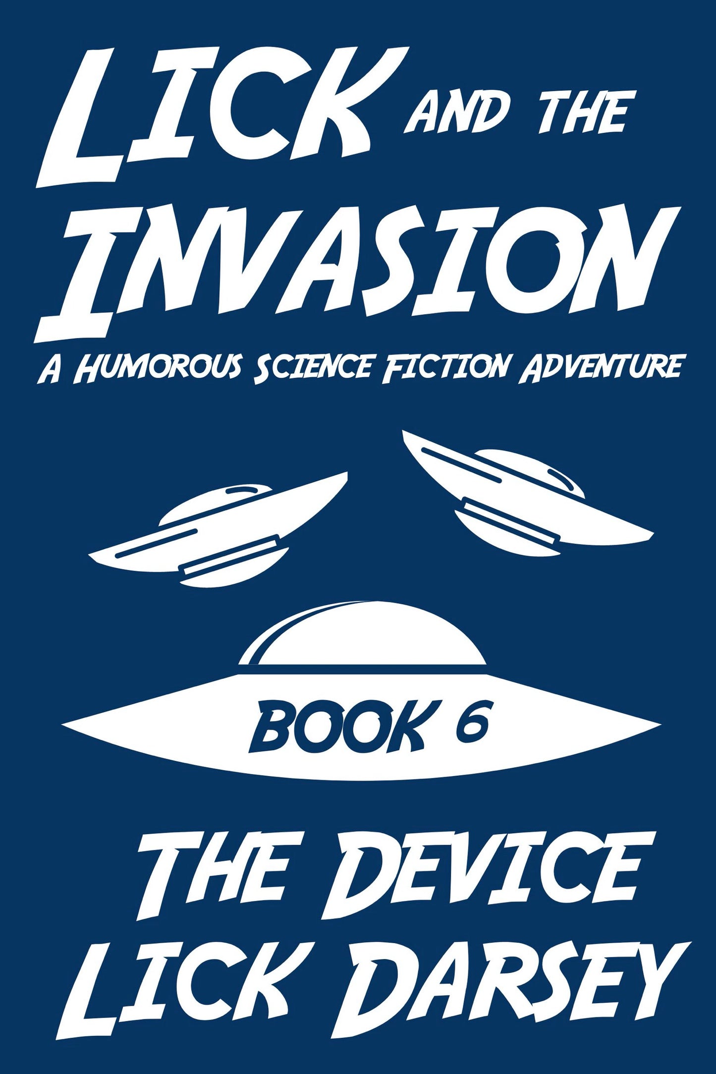 Lick and the Invasion: The Device (Book 6) (A Humorous Science Fiction Adventure)(eBook)