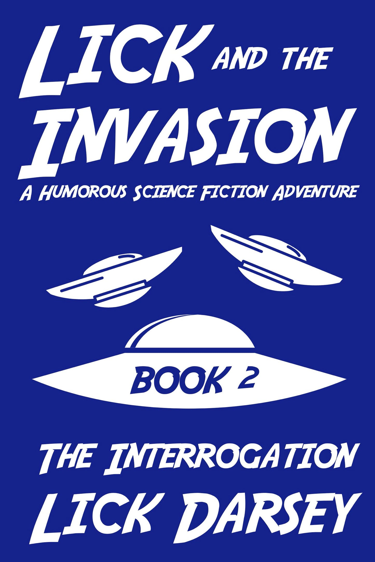 Lick and the Invasion: The Interrogation (Book 2) (A Humorous Science Fiction Adventure)(eBook)