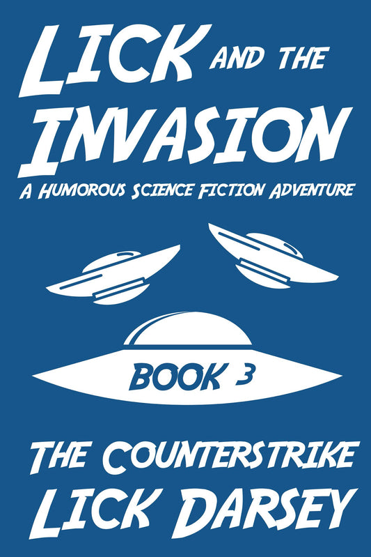 Lick and the Invasion: The Counterstrike (Book 3) (A Humorous Science Fiction Adventure)(eBook)