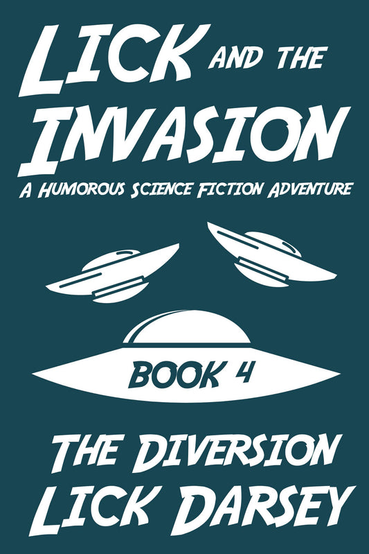 Lick and the Invasion: The Diversion (Book 4) (A Humorous Science Fiction Adventure)(eBook)