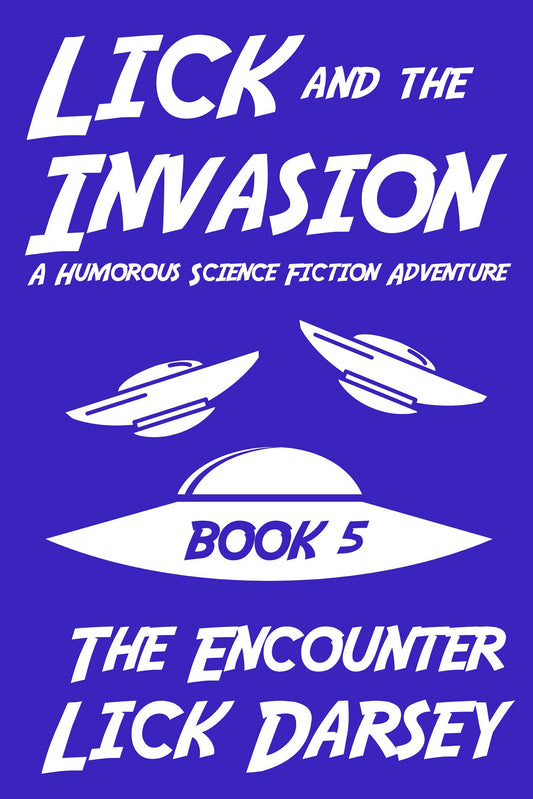 Lick and the Invasion: The Encounter (Book 5) (A Humorous Science Fiction Adventure)(eBook)