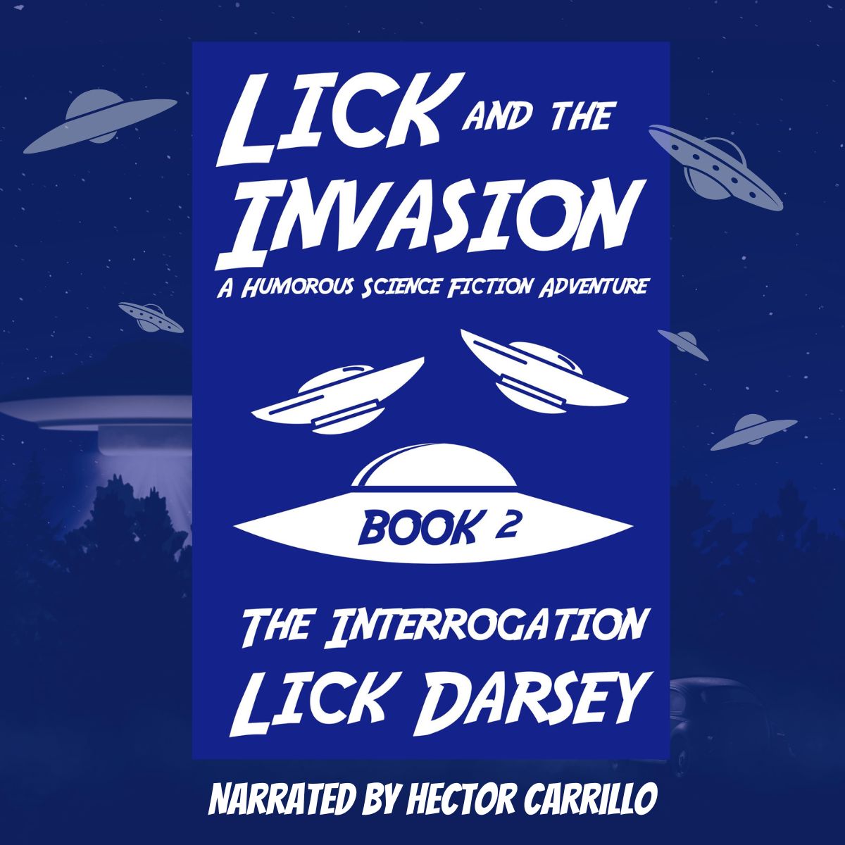 Lick and the Invasion: The Interrogation (Book 2) (A Humorous Science Fiction Adventure)(Audiobook) - PRE-ORDER