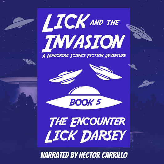 Lick and the Invasion: The Encounter (Book 5) (A Humorous Science Fiction Adventure)(Audiobook) - PRE-ORDER