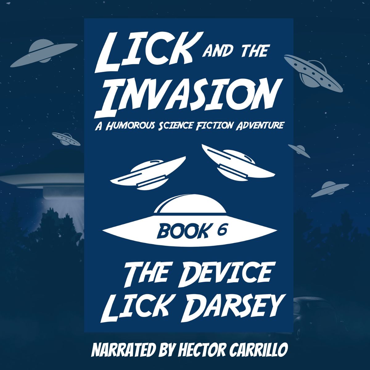 Lick and the Invasion: The Device (Book 6) (A Humorous Science Fiction Adventure)(Audiobook)