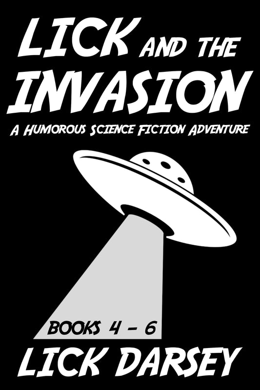 Lick and the Invasion: Books 4 - 6 (A Humorous Science Fiction Adventure)(Paperback)