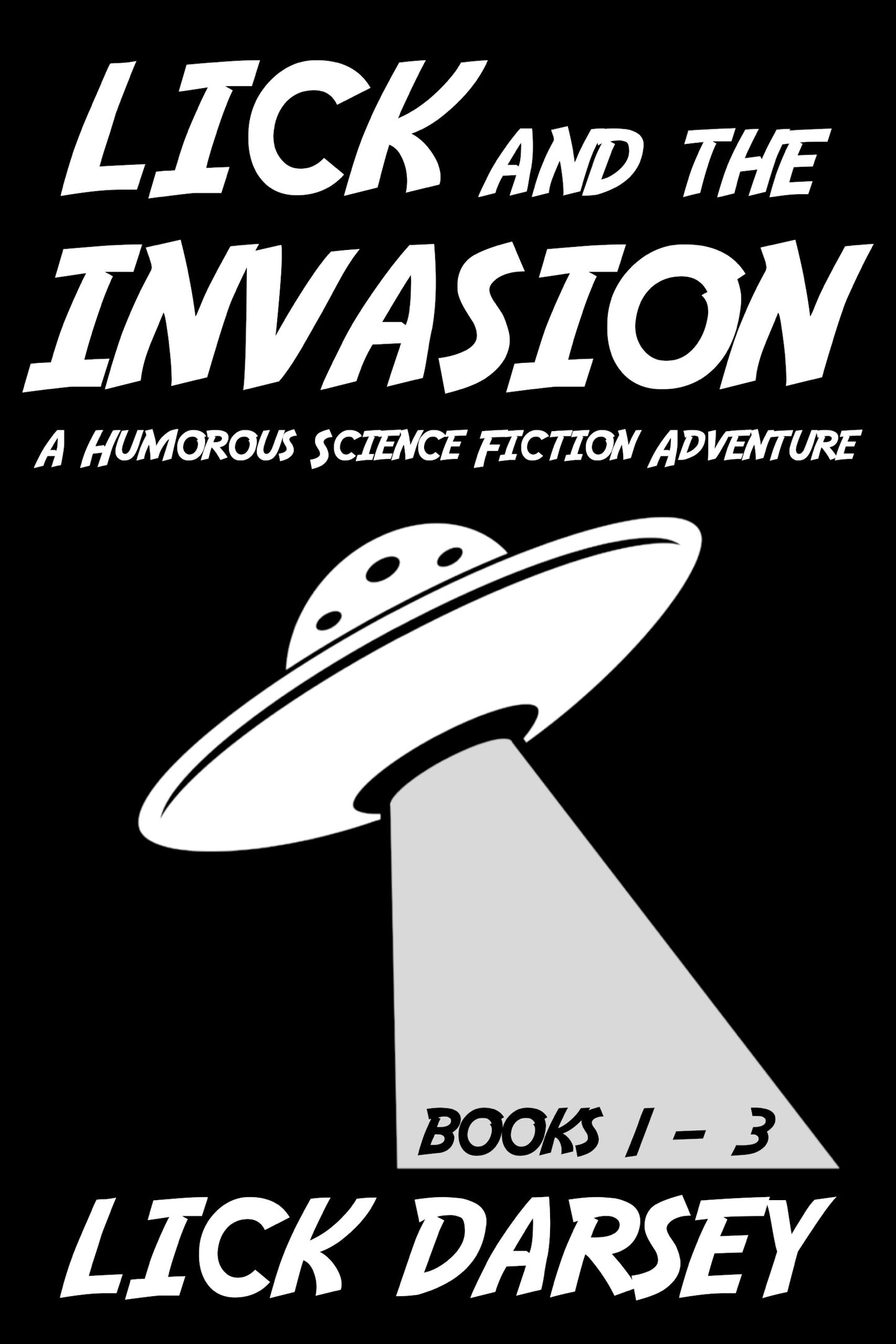 Lick and the Invasion: Books 1 - 3 (A Humorous Science Fiction Adventure)(Paperback)